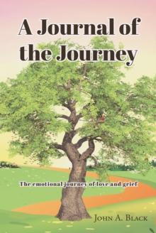 A Journal of the Journey : The emotional journey of love and grief