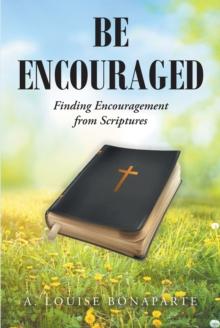 Be Encouraged : Finding Encouragement from Scriptures