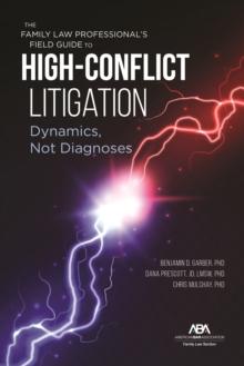 The Family Law Professional's Field Guide to High-Conflict Litigation : Dynamics, Not Diagnoses