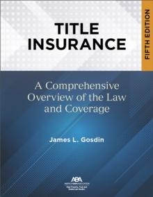 Title Insurance, Fifth Edition : A Comprehensive Overview of the Law and Coverage