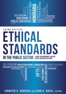 Ethical Standards in the Public Sector : A Guide for Government Lawyers, Clients, and Public Officials, Third Edition