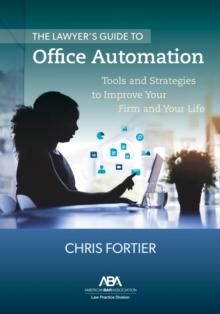 The Lawyer's Guide to Office Automation : Tools and Strategies to Improve Your Firm and Your Life