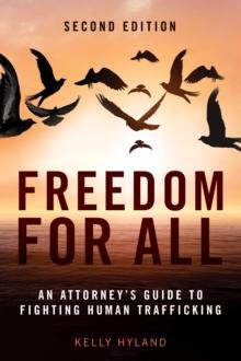 Freedom for All : An Attorney's Guide to Fighting Human Trafficking, Second Edition