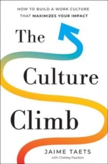 The Culture Climb : How to Build a Work Culture That Maximizes Your Impact