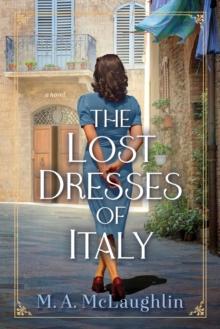 The Lost Dresses Of Italy : A Novel