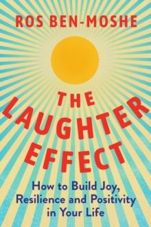 The Laughter Effect : How to Build Joy, Resilience, and Positivity in Your Life