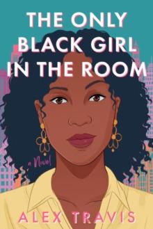 The Only Black Girl In The Room : A Novel