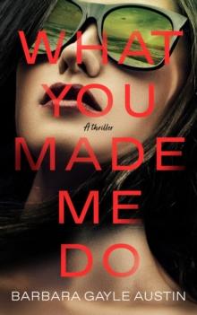 What You Made Me Do : A Novel