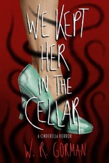 We Kept Her in the Cellar : A Novel