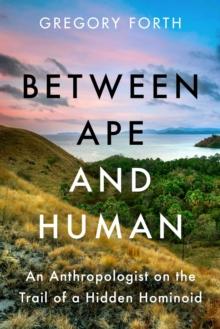 Between Ape and Human : An Anthropologist on the Trail of a Hidden Hominoid