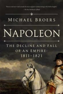 Napoleon : The Decline and Fall of an Empire: 1811-1821