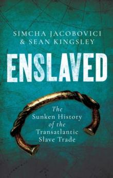 Enslaved : The Sunken History of the Transatlantic Slave Trade