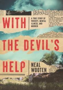 With the Devil's Help : A True Story of Poverty, Mental Illness, and Murder