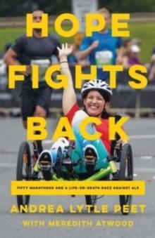 Hope Fights Back : Fifty Marathons and a Life or Death Race Against ALS