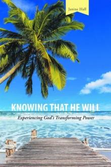 KNOWING THAT HE WILL : Experiencing God's Transforming Power