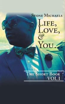 LIFE, LOVE, & YOU... : THE SHORT BOOK