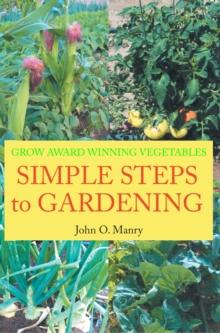 Simple Steps to Gardening : Grow Award Winning Vegetables