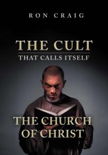 The Cult That Calls Itself The Church of Christ : What Everyone Needs To Know About What They Teach