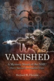 VANISHED : A Mystery Novel of the NSIU (Navy Special Investigation Unit)