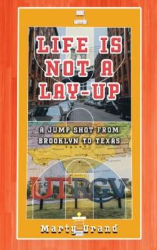 Life is Not a Lay-Up : A Jump Shot from Brooklyn to Texas