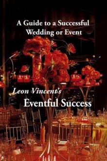 Leon Vincent's Eventful Success : A Guide to a Successful Wedding or Event