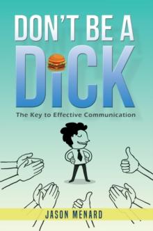 Don't Be A Dick : The Key to Effective Communication