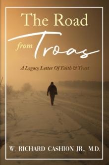 The Road from Troas : A Legacy Letter Of Faith & Trust