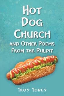 Hot Dog Church : And Other Poems From the Pulpit