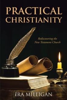 Practical Christianity : Rediscovering the New Testament Church