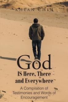 God Is Here, There and Everywhere : A Compilation of Testimonies and Words of Encouragement