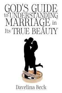 God's Guide to Understanding Marriage in Its True Beauty