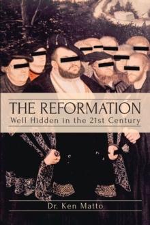 The Reformation : Well Hidden in the 21st Century