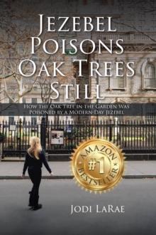 Jezebel Poisons Oak Trees Still : How the Oak Tree in the Garden Was Poisoned by a Modern-Day Jezebel