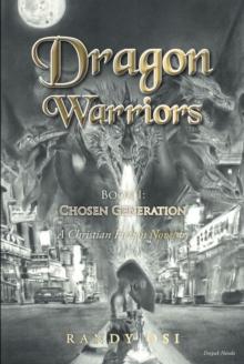 Dragon Warriors : Book 1: Chosen Generation: A Christian Fiction Novel