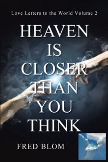 Heaven is Closer than You Think : Love Letters to the World Volume 2