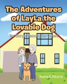 The Adventures of LayLa the Lovable Dog : The Story of  Rescuing Her Owners