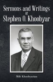 Sermons And Writings of Stephen O. Khoobyar