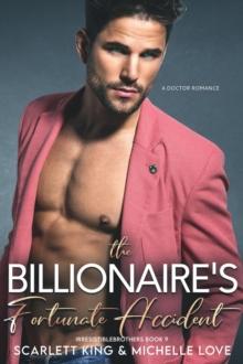 The Billionaire's Fortunate Accident : A Doctor Romance