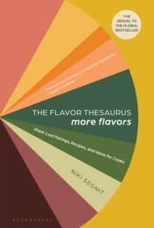 The Flavor Thesaurus: More Flavors : Plant-Led Pairings, Recipes, and Ideas for Cooks