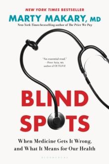 Blind Spots : When Medicine Gets It Wrong, and What It Means for Our Health