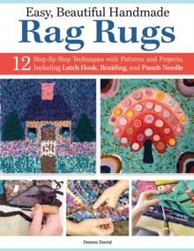 Easy, Beautiful Handmade Rag Rugs : 12 Step-By-Step Techniques with Patterns and Projects