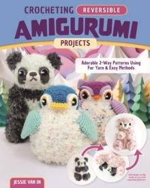 Crocheting Reversible Amigurumi Projects : Adorable 2-Way Patterns Using Fur Yarn & Easy Methods