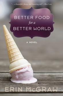 Better Food for a Better World : A Novel