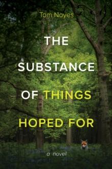 The Substance of Things Hoped For : A Novel