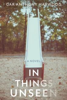 In Things Unseen : A Novel