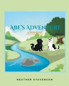 Abe's Adventure : A TRUE STORY