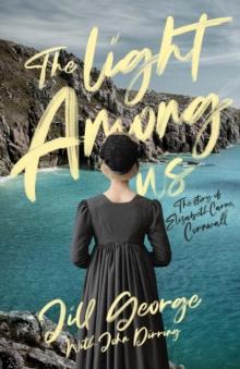 The Light Among Us : The Story of Elizabeth Carne, Cornwall