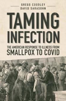 Taming Infection : The American Response to Illness from Smallpox to Covid