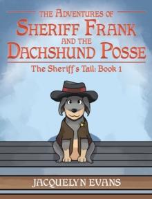 The Adventures of Sheriff Frank and the Dachshund Posse; The Sheriff's Tail : Book 1