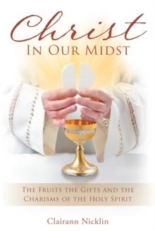 Christ In Our Midst : The Fruits the Gifts and the Charisms of the Holy Spirit